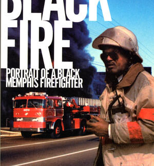 Black Fire - Portrait of a Black Memphis Firefighter book