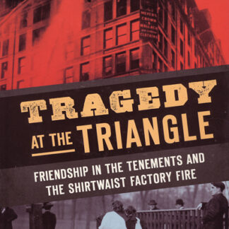 Tragedy At The Triangle. The Triangle Fire in New York City Book