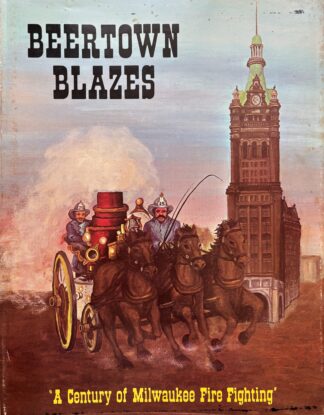 Vintage Book - Beertown Blazes, Century of Milwaukee Firefighting